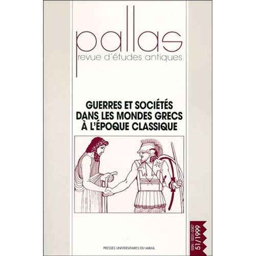 Pallas N° 51/1999 - Guerres Et Sociétés Dans Les Mondes Grecs À L'époque Classique - Colloque De La Sophau, Dijon, 26, 27 Et 28 Mars 1999