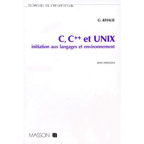 C, C++ Et Unix - Initiation Aux Langages Et Environnement, Avec Exercices