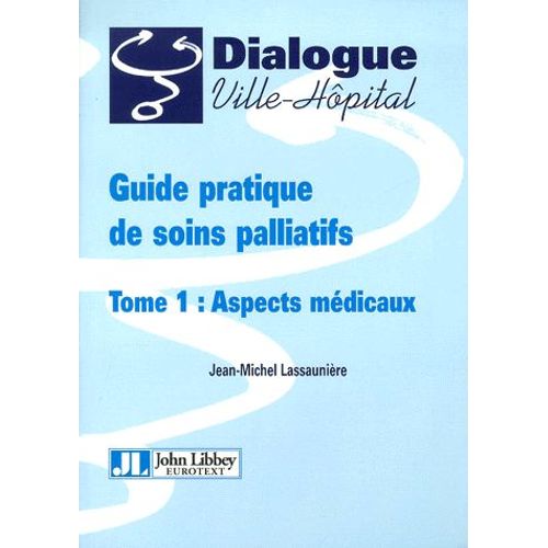 Guide Pratique De Soins Palliatifs - Tome 1, Aspects Médicaux