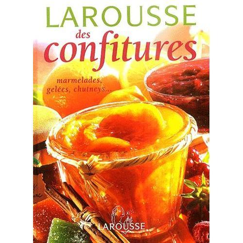 Larousse Des Confitures - Marmelades, Gelées, Chutneys, Pâtes De Fruit Et Compotes