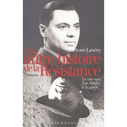 Une Autre Histoire De La Résistance - Les Sans-Noms, Jean Moulin Et La Gauche