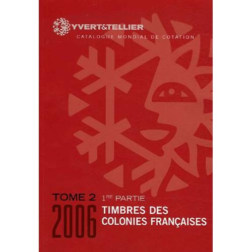 Catalogue De Timbres-Poste - Tome 2, Colonies Françaises (1re Partie)