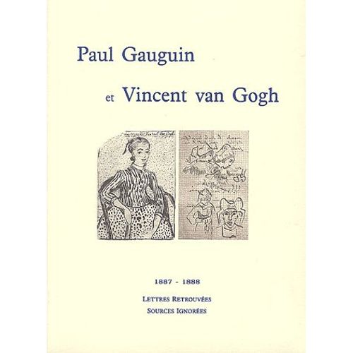 Paul Gauguin Et Vincent Van Gogh 1887-1888 - Lettres Retrouvées, Sources Ignorées
