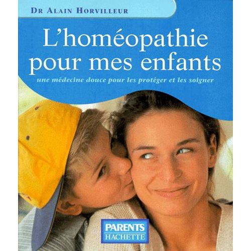 L'homeopathie Pour Mes Enfants - Une Médecine Douce Pour Les Protéger Et Les Soigner