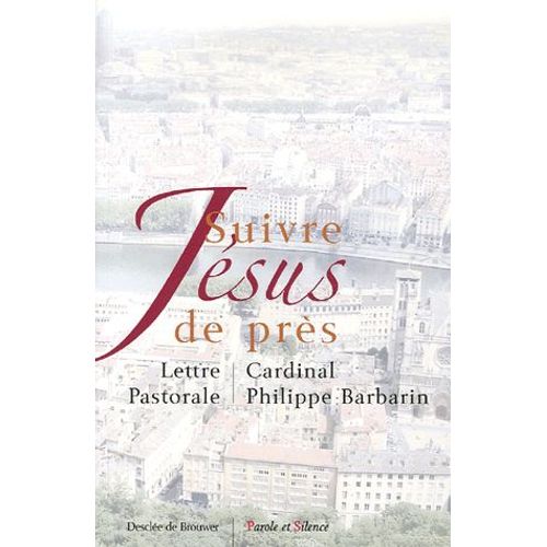 Suivre Jésus De Près - Lettre Pastorale Aux Catholiques Du Diocèse De Lyon