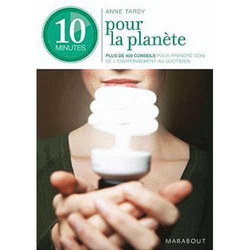10 Minutes Pour La Planète - 300 Éco-Gestes Au Quotidien