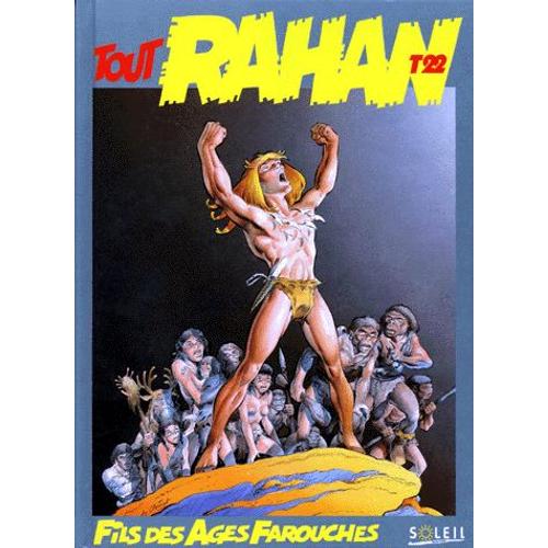 Tout Rahan Tome 22 - La Troisième Vie De Rahan - La Vallée Des Monstres-Fantôme, Rahan Et La Sauvageonne, Rahan Le Wampas