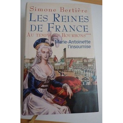 Les Reines De France -  Au Temps Des Bourbons - Marie-Antoinette L'insoumise