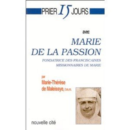 Prier 15 Jours Avec Marie De La Passion - Fondatrice Des Franciscaines Missionnaires De Marie