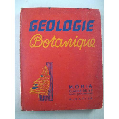 Géologie. Botanique. Classe De Quatrième (Cours Complémentaires), Programmes Du 24 Juillet 1947. Treizième Édition Entièrement Refondue