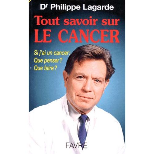Tout Savoir Sur Le Cancer - Si J'ai Un Cancer : Que Penser ? Que Faire ?