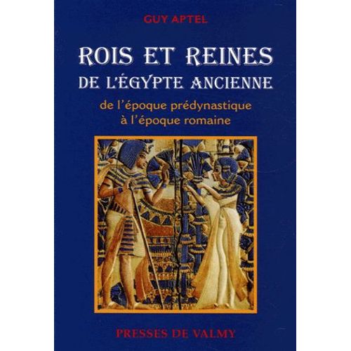 Rois Et Reines De L'egypte Ancienne - De L'époque Prédynastique À L'époque Romaine