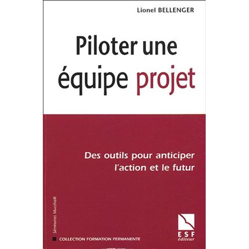 Piloter Une Équipe Projet - Des Outils Pour Anticiper L'action Et Le Futur
