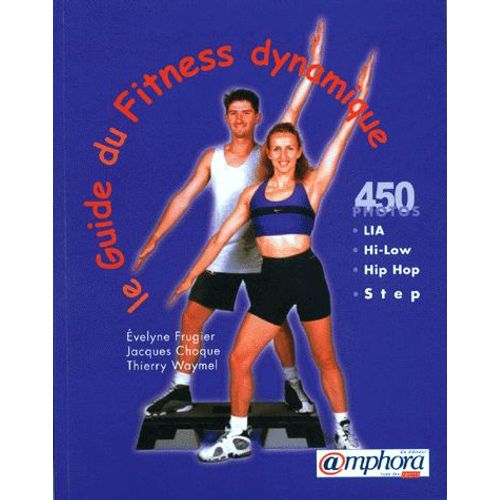 Guide Du Fitness Dynamique - Low Impact Aerobic, High Low Impact Aerobic, Hip Hop, Step