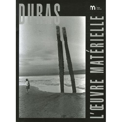 Duras, L'oeuvre Matérielle