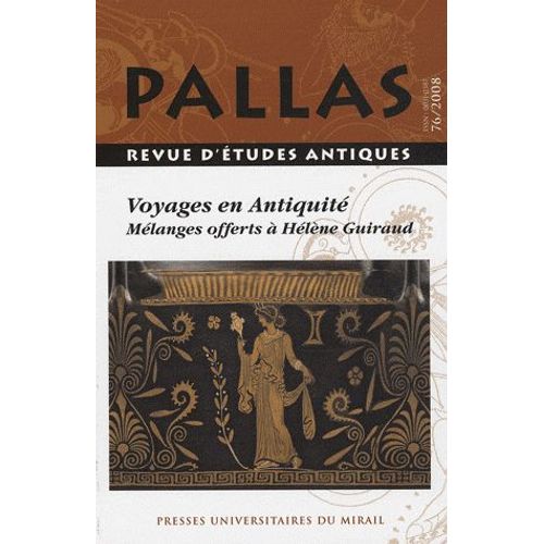 Pallas N° 76/2008 - Voyages En Antiquité - Mélanges Offerts À Hélène Guiraud