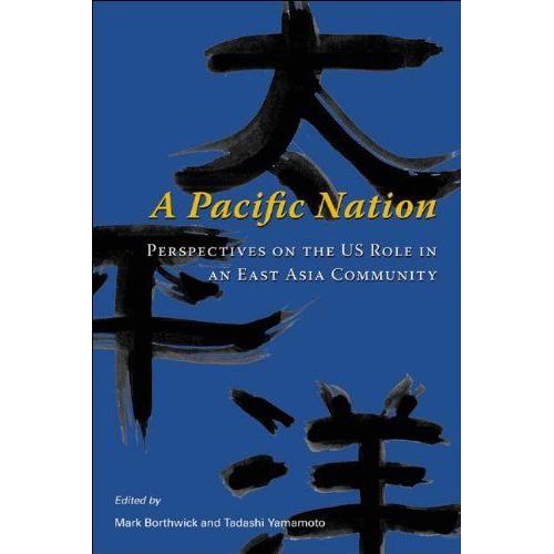 A Pacific Nation: Perspectives On The Us Role In An East Asia Community