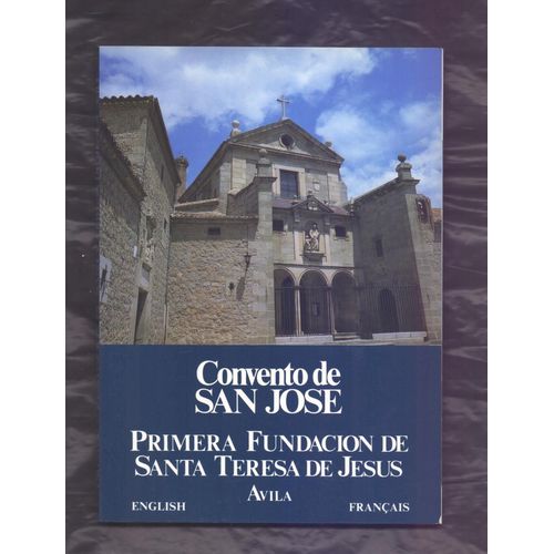 Convento De San Jose - Primera Fundacion De Santa Teresa De Jesus, Avila (Español, English, Francais)