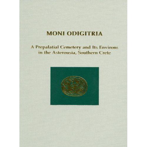Moni Odigitria: A Prepalatial Cemetery And Its Environs In The Asterousia, Southern Crete