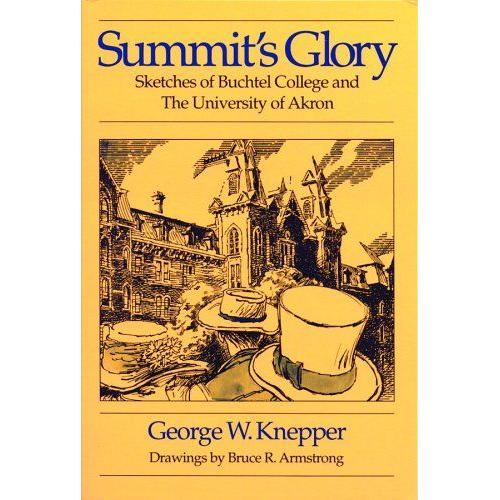 Summit's Glory: Sketches If Buchtel College And The University Of Akron