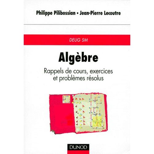 Algèbre - Rappels De Cours, Exercices Et Problèmes Résolus