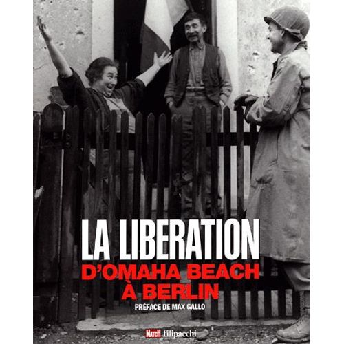 La Libération - D'omaha Beach À Berlin
