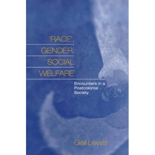 Race, Gender, Social Welfare: Encounters In A Postcolonial Society