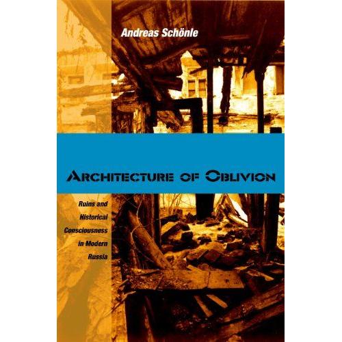 Architecture Of Oblivion: Ruins And Historical Consciousness In Modern Russia