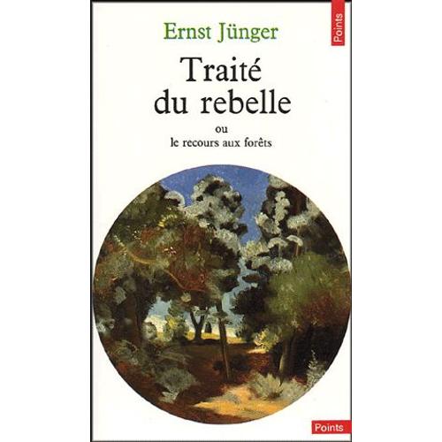 Traité Du Rebelle - Ou Le Recours Aux Forêts Suivi De Polarisations