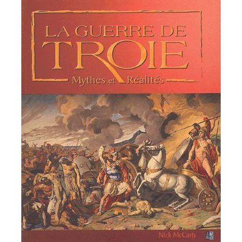 La Guerre De Troie - Mythes Et Réalités