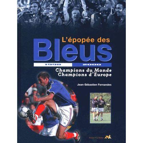 L'épopée Des Bleus 1998-2000 - Champions Du Monde, Champions D'europe