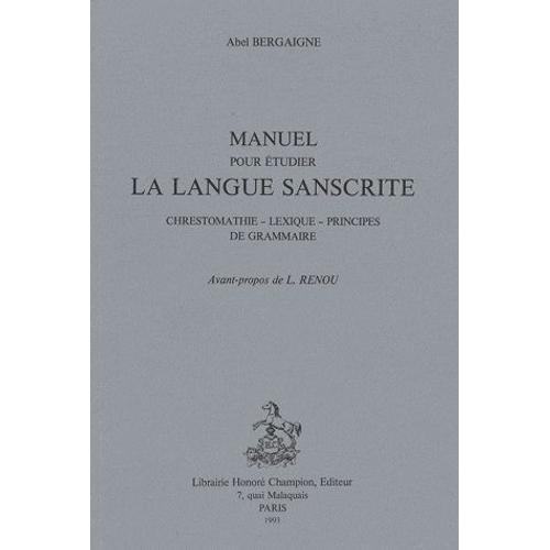 Manuel Pour Étudier La Langue Sanscrite - Chrestomathie - Lexique - Principes De Grammaire