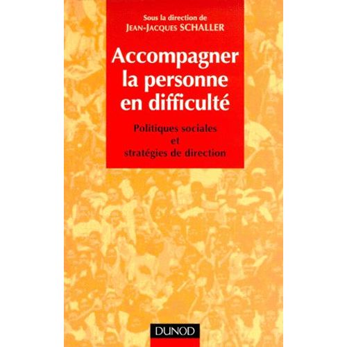 Accompagner La Personne En Difficulte - Politiques Sociales Et Stratégies De Direction