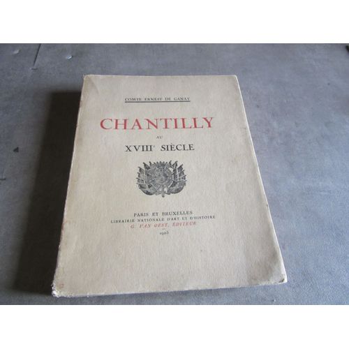 Comte Ernest De Ganay Chantilly Au Xviii Siecles Edition Van Oest 1925 (( Envoie Auteur Carte