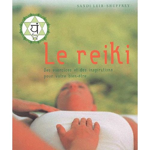 Le Reiki - Des Exercices Et Des Inspirations Pour Votre Bien-Être