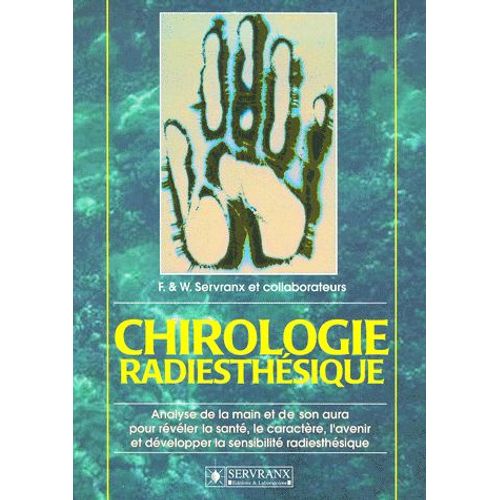 Chirologie Radiesthésique - Analyse De La Main Et De Son Aura Pour Révéler La Santé, Le Caractère, L'avenir Et Développer La Sensibilité Radiesthésique