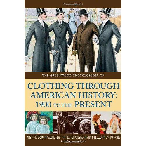 The Greenwood Encyclopedia Of Clothing Through American History, 1900 To The Present