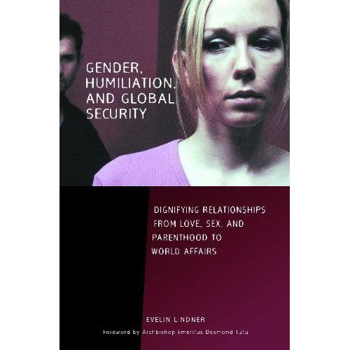 Gender, Humiliation, And Global Security