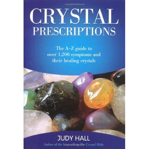 Crystal Prescriptions - The A-Z Guide To Over 1,200 Symptoms And Their Healing Crystals