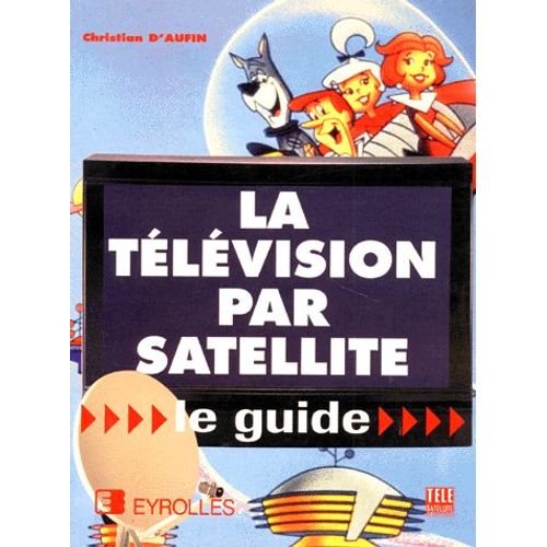 La Television Par Satellite - Le Guide