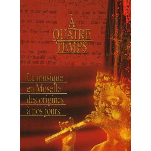 A Quatre Temps - La Musique En Moselle Des Origines À Nos Jours
