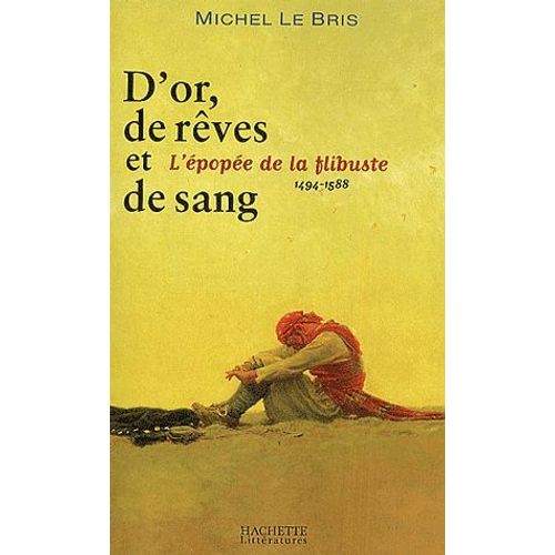 D'or, De Rêves Et De Sang - L'épopée De La Flibuste (1494-1588)