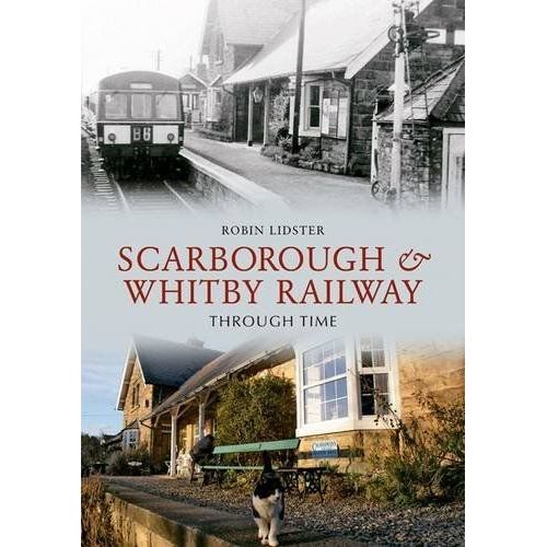Scarborough And Whitby Railway Through Time