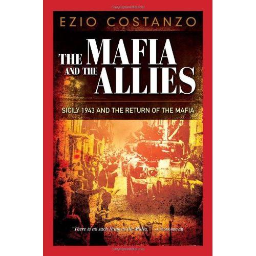 The Mafia And The Allies: The Invasion Of Sicily In 1943 And The Return Of The Mafia