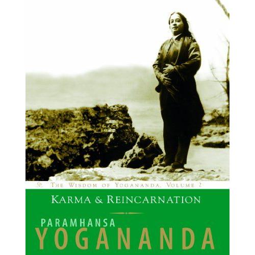 The Wisdom Of Yogananda: V. 2: Karma And Reincarnation - Understanding Your Past To Improve Your Future