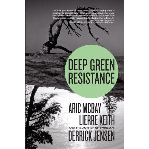 Deep Green Resistance - Strategy To Save The Planet