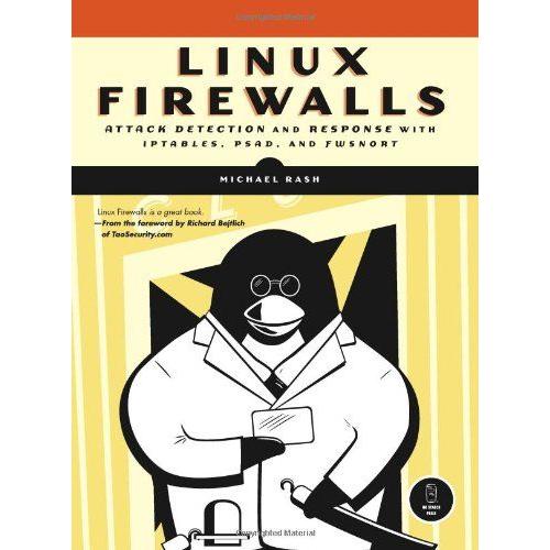 Linux Firewalls: Attack, Detection And Response With Iptables, Psad And Fwsnort