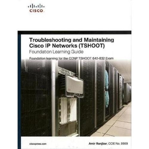 Troubleshooting And Maintaining Cisco Ip Networks (Tshoot) Foundation Learning Guide