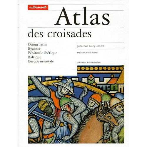 Atlas Des Croisades - Orient Latin, Byzance, Péninsule Ibérique, Baltique, Europe Orientale