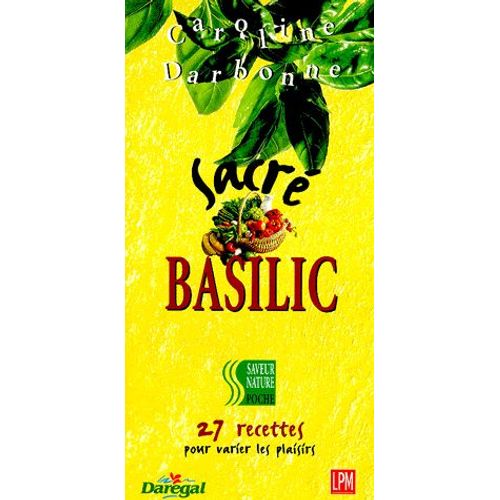 Sacré Basilic - 27 Recettes Pour Varier Les Plaisirs